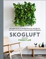 Skogluft (Forest Air): The Norwegian Secret to Bringing the Right Plants Indoors to Improve Your Health and Happiness - Jorn Viumdal - 9780008317454