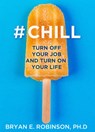#Chill - Bryan E. Robinson Ph.D. - 9780008318604
