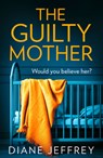 The Guilty Mother - Diane Jeffrey - 9780008331054