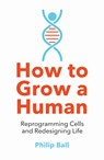 How to Grow a Human - Philip Ball - 9780008331818