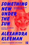 Something New Under the Sun - Alexandra Kleeman - 9780008339128