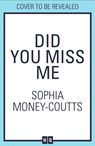 Did You Miss Me? - Sophia Money-Coutts - 9780008370633