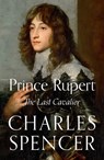 Prince Rupert - Charles Spencer - 9780008373252