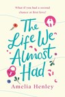 The Life We Almost Had - Amelia Henley - 9780008375744