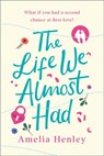 The Life We Almost Had - Amelia Henley - 9780008375751