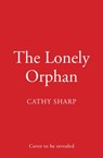 The Lonely Orphan - Cathy Sharp - 9780008387716