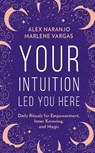 Your Intuition Led You Here - Alex Naranjo ; Marlene Vargas - 9780008389840