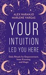 Your Intuition Led You Here - Alex Naranjo ; Marlene Vargas - 9780008389864