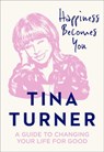Happiness Becomes You: A guide to changing your life for good - Tina Turner - 9780008398644