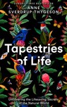Tapestries of Life: Uncovering the Lifesaving Secrets of the Natural World - Anne Sverdrup-Thygeson - 9780008402761
