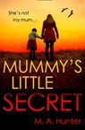 Mummy’s Little Secret - M. A. Hunter - 9780008409050