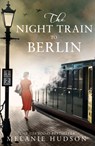 The Night Train to Berlin - Melanie Hudson - 9780008420932