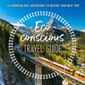 The Eco-Conscious Travel Guide: 30 European Rail Adventures to Inspire Your Next Trip - Georgina Wilson-Powell - 9780008424268