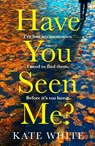 Have You Seen Me? - Kate White - 9780008427238