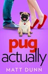 Pug Actually - Matt Dunn - 9780008455477