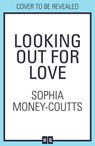 Looking Out For Love - Sophia Money-Coutts - 9780008467098