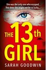 The Thirteenth Girl - Sarah Goodwin - 9780008467395