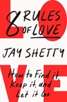 8 Rules of Love: How to Find it, Keep it, and Let it Go - Jay Shetty - 9780008471675