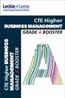 Grade Booster for CfE SQA Exam Revision – Higher Business Management Grade Booster for SQA Exam Revision: Maximise Marks and Minimise Mistakes to Achieve Your Best Possible Mark - Anne Ross ; Leckie - 9780008486181