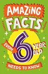 Amazing Facts Every 6 Year Old Needs to Know - Catherine Brereton - 9780008492175