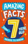 Amazing Facts Every 7 Year Old Needs to Know - Catherine Brereton - 9780008492182