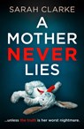 A Mother Never Lies - Sarah Clarke - 9780008494889