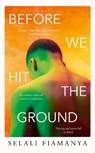 Before We Hit the Ground - Selali Fiamanya - 9780008509576