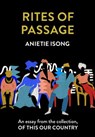 Rites of Passage: An essay from the collection, Of This Our Country - Anietie Isong - 9780008512675