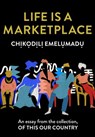 Life is a Marketplace: An essay from the collection, Of This Our Country - Chịkọdịlị Emelụmadụ - 9780008512743