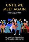 Until We Meet Again: An essay from the collection, Of This Our Country - Hafsa Zayyan - 9780008512767