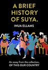 A Brief History of Suya.: An essay from the collection, Of This Our Country - Inua Ellams - 9780008512798