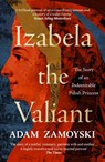 Izabela the Valiant - Adam Zamoyski - 9780008521721