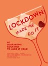 Lockdown Made Me Do It - Amy Zavatto ; Jassy Davis ; Cecilia Rios Murrieta ; Lance J. Mayhew - 9780008522346