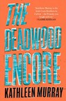 The Deadwood Encore - Kathleen Murray - 9780008524227