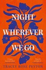 Night Wherever We Go - ROSE PEYTON,  Tracey - 9780008532888