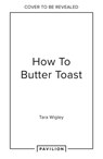 How to Butter Toast: Rhymes in a book that help you to cook - Tara Wigley - 9780008554729