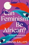 Can Feminism be African? - Minna Salami - 9780008559212