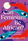 Can Feminism be African? - Minna Salami - 9780008559250