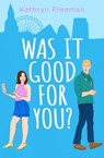 Was It Good For You? (The Kathryn Freeman Romcom Collection, Book 8) - Kathryn Freeman - 9780008560348