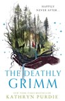 The Deathly Grimm - Kathryn Purdie - 9780008588380