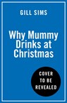 Why Mummy Drinks at Christmas - Gill Sims - 9780008592028