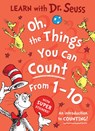 Oh, The Things You Can Count From 1-10 - Dr. Seuss - 9780008592219
