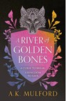 A River of Golden Bones - A.K. Mulford - 9780008601829
