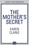 The Mother’s Secret - Karen Clarke - 9780008607609