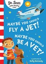 Maybe You Should Fly A Jet! Maybe You Should Be A Vet! - Dr. Seuss - 9780008619725