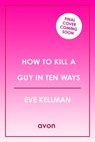 How to Kill a Guy in Ten Ways - Eve Kellman - 9780008620981