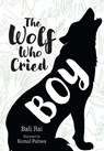 The Wolf Who Cried Boy - Bali Rai - 9780008624781