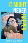 It Might Never Happen - Emily Slapper - 9780008629182