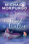 My Friend Walter - Michael Morpurgo - 9780008640835
