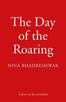 The Day of the Roaring - Nina Bhadreshwar - 9780008645700